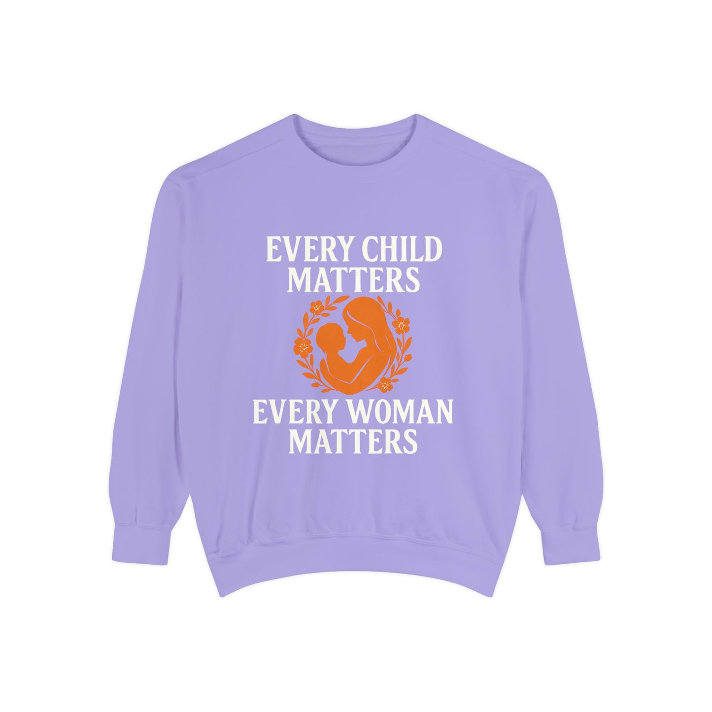 Empowerment Sweatshirt - Every Child Matters, Every Woman Matters | Unisex Gift for Social Causes, Rally Wear, Everyday Comfort